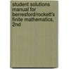 Student Solutions Manual For Berresford/Rockett's Finite Mathematics, 2Nd door Geoffrey C. Berresford