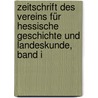 Zeitschrift Des Vereins Für Hessische Geschichte Und Landeskunde, Band I by Verein FüR. Hessische Geschichte Und Landeskunde