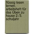 Flüssig lesen lernen. Arbeitsheft für das Üben zu Hause 2./3. Schuljahr