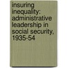 Insuring Inequality: Administrative Leadership in Social Security, 1935-54 by Jerry R. Cates