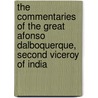 The Commentaries Of The Great Afonso Dalboquerque, Second Viceroy Of India door Alfonso De Albuquerque
