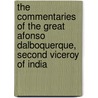The Commentaries Of The Great Afonso Dalboquerque, Second Viceroy Of India by Alfonso De Albuquerque