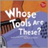 Whose Tools Are These?: A Look At Tools Workers Use--Big, Sharp, And Smooth