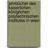 Jahrbücher des kaiserlichen königlichen polytechnischen Institutes in Wien door Kaiserliches Königliches Polytechnisches Institut In Wien