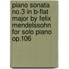 Piano Sonata No.3 in B-Flat Major by Felix Mendelssohn for Solo Piano Op.106 door Felix Mendelssohn