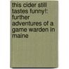 This Cider Still Tastes Funny!: Further Adventures of a Game Warden in Maine door John Ford
