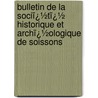 Bulletin De La Sociï¿½Tï¿½ Historique Et Archï¿½Ologique De Soissons door D. Soci t Histori