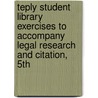 Teply Student Library Exercises to Accompany Legal Research and Citation, 5th door Larry L. Teply