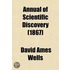 The Annual of Scientific Discovery; Or, Year-Book of Facts in Science and Art