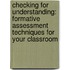 Checking For Understanding: Formative Assessment Techniques For Your Classroom