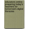 Educators Online: Preparing Today's Teachers for Tomorrow's Digital Literacies by Laura M. Nicosia