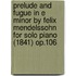 Prelude and Fugue in E Minor by Felix Mendelssohn for Solo Piano (1841) Op.106