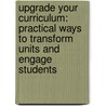 Upgrade Your Curriculum: Practical Ways to Transform Units and Engage Students door Michael Fisher