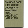 Preludes Book 1 by Claude Debussy for Solo Piano (1910) Cd125/L.117 Cd125/L.118 by Claudebussy