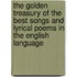 The Golden Treasury of the Best Songs and Lyrical Poems in the English Language