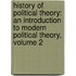 History Of Political Theory: An Introduction To Modern Political Theory, Volume 2
