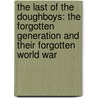 The Last of the Doughboys: The Forgotten Generation and Their Forgotten World War door Richard Rubin