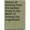History Of Florence From The Earliest Times To The Death Of Lorenzo The Magnificent by Niccolò Machiavelli