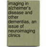 Imaging in Alzheimer's Disease and Other Dementias, an Issue of Neuroimaging Clinics door Alison Murray