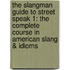 The Slangman Guide To Street Speak 1: The Complete Course In American Slang & Idioms