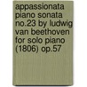 Appassionata Piano Sonata No.23 by Ludwig Van Beethoven for Solo Piano (1806) Op.57 door Ludwig Van Beethoven for Solo Piano (180