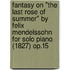 Fantasy on "The Last Rose of Summer" by Felix Mendelssohn for Solo Piano (1827) Op.15