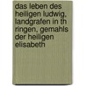 Das Leben Des Heiligen Ludwig, Landgrafen in Th Ringen, Gemahls Der Heiligen Elisabeth by H. R Ckert