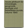 Neues Jahrbuch Für Mineralogie, Geognosie, Geologie Und Petrefakten-Kunde, Volume 1840 door Karl Cï¿½Sar Von Leonhard