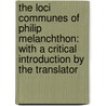 The Loci Communes of Philip Melanchthon: With a Critical Introduction by the Translator door Philipp Melanchthon