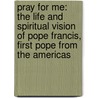 Pray for Me: The Life and Spiritual Vision of Pope Francis, First Pope from the Americas door Robert Moynihan