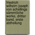Friedrich Wilhelm Joseph Von Schellings Sämmtliche Werke, Dritter Band, Erste Abtheilung