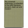 The Universal Anthology; A Collection of the Best Literature, Ancient, Medi Val and Modern by Léon Vallée