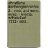 Christliche Kirchengeschichte. 2., Verb. Und Verm. Ausg. - Leipzig, Schwickert 1772-1803...