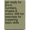 Get Ready for Pre-K: Numbers, Shapes & Colors: 249 Fun Exercises for Mastering Basic Skills by Heather Stella