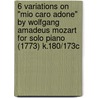 6 Variations on "Mio Caro Adone" by Wolfgang Amadeus Mozart for Solo Piano (1773) K.180/173c door Wolfgang Amadeus Mozart