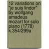 12 Variations on "Je Suis Lindor" by Wolfgang Amadeus Mozart for Solo Piano (1778) K.354/299a door Wolfgang Amadeus Mozart