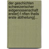 Der Geschichten Schweizerischer Eidgenossenschaft Erster[-F Nften Theils Erste Abtheilung]... door Johannes von M. Ller