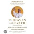 On Heaven and Earth: Pope Francis on Faith, Family, and the Church in the Twenty-First Century