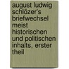 August Ludwig Schlözer's Briefwechsel meist historischen und politischen Inhalts, Erster Theil door August Ludwig Von Schlözer
