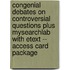 Congenial Debates on Controversial Questions Plus Mysearchlab with Etext -- Access Card Package