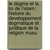 Le Dogme Et La Loi De L'Islam; Histoire Du Developpement Dogmatique Et Juridique De La Religion Musu door IgnáC. Goldziher