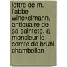 Lettre De M. L'Abbe Winckelmann, Antiquaire De Sa Saintete, A Monsieur Le Comte De Bruhl, Chambellan door Bruhl