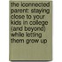 The Iconnected Parent: Staying Close To Your Kids In College (And Beyond) While Letting Them Grow Up
