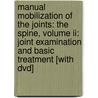 Manual Mobilization Of The Joints: The Spine, Volume Ii: Joint Examination And Basic Treatment [with Dvd] door Freddy M. Kaltenborn