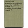 Zeitschrift Für Schulgesundheitspflege: Organ Des Deutschen Vereins Für Schulgesundheitsplege, Volume 11 by Deutscher Verein FüR. Schulgesundheitspflege