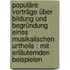 Populäre Vorträge über Bildung und Begründung eines musikalischen Urtheils : mit erläuternden Beispielen