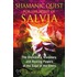 Shamanic Quest for the Spirit of Salvia: The Divinatory, Visionary, and Healing Powers of the Sage of the Seers