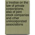 A Treatise on the Law of Private Corporations, Also of Joint Stock Companies and Other Unincorporated Associations