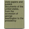 State Papers And Publick Documents Of The United States, From The Accession Of George Washington To The Presidency door State United States.