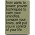 From Panic To Power: Proven Techniques To Calm Your Anxieties, Conquer Your Fears, And Put You In Control Of Your Life